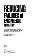 Cover of: Reducing failures of engineered facilities by sponsored by the National Science Foundation and the American Society of Civil Engineers, Clearwater Beach, Florida, January 7-9, 1985.