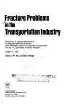 Cover of: Fracture problems in the transportation industry: proceedings of a session sponsored by the Engineering Mechanics Division of the American Society of Civil Engineers in conjunction with the ASCE Convention in Detroit, Michigan, October 23, 1985