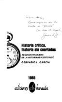 Cover of: Historia crítica, historia sin coartadas: algunos problemas de la historia de Puerto Rico