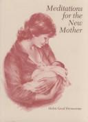 Cover of: Meditations for the new mother by Helen Good Brenneman, Helen Good Brenneman