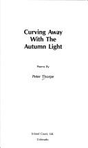 Cover of: Curving away with the autumn light: poems