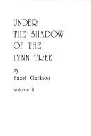 Cover of: Under the shadow of the Lynn tree | Hazel Clarkson