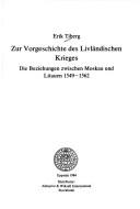 Cover of: Zur Vorgeschichte des Livländischen Krieges: die Beziehungen zwischen Moskau und Litauen 1549-1562