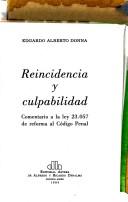Cover of: Reincidencia y culpabilidad: comentario a la Ley 23,057 de reforma al Código penal