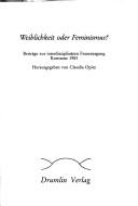 Cover of: Weiblichkeit oder Feminismus?: Beiträge zur interdisziplinären Frauentagung, Konstanz, 1983