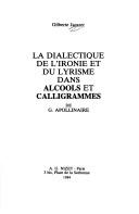 Cover of: La dialectique de l'ironie et du lyrisme dans Alcools et Calligrammes de G. Apollinaire