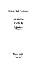 Cover of: La raison baroque: de Baudelaire à Benjamin