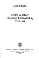 Cover of: Kielce w latach okupacji hitlerowskiej 1939-1945 by Adam Massalski