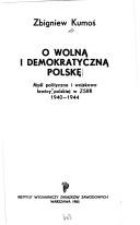 Cover of: O wolną i demokratyczną Polskę: myśl polityczna i wojskowa lewicy polskiej w ZSRR 1940-1944