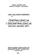 Cover of: Centralizacja i decentralizacja: decyzje, władza, mity