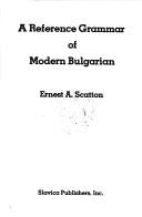 A reference grammar of modern Bulgarian by Ernest A. Scatton