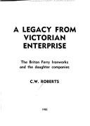 A legacy from Victorian enterprise by C. W. Roberts