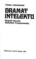 Cover of: Dramat intelektu: biografia literacka Stanisławy Przybyszewskiej