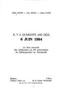 Cover of: 6 juin 1984: il y a quarante ans déjà : le livre souvenir des cérémonies du 40e anniversaire du débarquement en Normandie