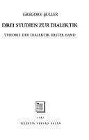 Cover of: Drei Studien zur Dialektik: Theorie der Dialektik erster Band