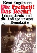 Cover of: Die Freiheit! Das Recht!: Johann Jacoby und die Anfänge unserer Demokratie