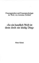 Cover of: "So ein handlich Weib ist denn doch ein kitzlig Ding": Frauengestalten und Frauenpsychologie im Werk von Jeremias Gotthelf