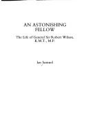 Cover of: An astonishing fellow: the life of General Sir Robert Wilson, K.M.T., M.P.