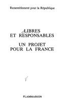 Cover of: Libres et responsables: un projet pour la France
