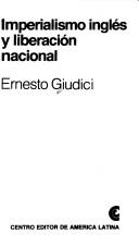 Cover of: Imperialismo inglés y liberación nacional by Ernesto Giudici, Ernesto Giudici