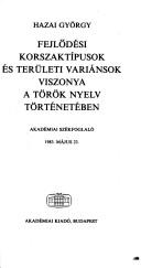 Cover of: Fejlődési korszaktípusok és területi variánsok viszonya a török nyelv történetében by Hazai, György.