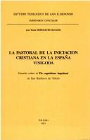 La pastoral de la iniciación cristiana en la España visigoda by José María Hormaeche Basauri