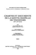 Cover of: Chartes et documents de la Sainte-Chapelle de Vincennes by [compilés] par Claudine Billot, avec le concours de Josiane Di Crescenzo ; avant-propos de Bernard Barbiche.