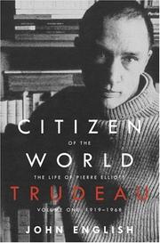 Citizen of the World: The Life of Pierre Elliott Trudeau, Volume One by John English