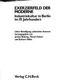 Cover of: Exerzierfeld der Moderne: Industriekultur in Berlin im 19. Jahrhundert