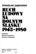 Cover of: Ruch ludowy na Dolnym Śląsku 1945-1980: działalność społeczno-gospodarcza, oświatowa i kulturalna