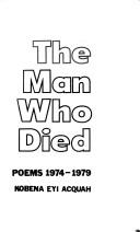 Cover of: The man who died: poems 1974-1979