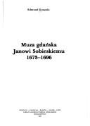 Cover of: Muza gdańska Janowi Sobieskiemu, 1673-1696