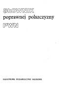 Cover of: Słownik poprawnej polszczyzny PWN by [redaktor naczelny Witold Doroszewski, zastępca Halina Kurkowska].