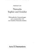 Cover of: Nietzsche, Sophist und Erzieher: philosophische Untersuchungen zum systematischen Ort von Friedrich Nietzsches Denken