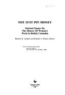 Cover of: Not just pin money: selected essays on the history of women's work in British Columbia