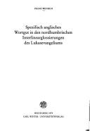 Spezifisch anglisches Wortgut in den nordhumbrischen Interlinearglossierungen des Lukasevangeliums by Franz Wenisch