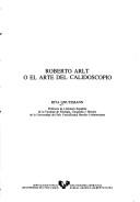 Cover of: Roberto Arlt, o, El arte del calidoscopio