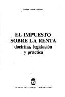 Cover of: El impuesto sobre la renta by Enrique Flores Valeriano