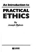 Cover of: introduction to practical ethics | Joseph Mahon