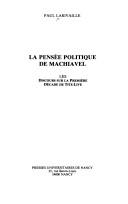 Cover of: La pensée politique de Machiavel: les Discours sur la première décade de Tite-Live