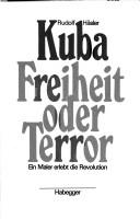 Cover of: Kuba, Freiheit oder Terror by Rudolf Häsler