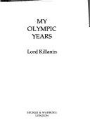 Cover of: My Olympic years by Killanin, Michael Morris Baron