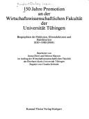 Cover of: 150 Jahre Promotion an der Wirtschaftswissenschaftlichen Fakultät der Universität Tübingen: Biographien der Doktoren, Ehrendoktoren und Habilitierten, 1830-1980 (1984)