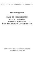 Cover of: Drogi do niepodległości: polskie i rumuńskie koncepcje polityczne i ich realizacja w latach 1837-1849