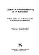 Cover of: Deutsche Geschichtsschreibung im 19. Jahrhundert: Wilhelm Dilthey und die Begründung der modernen Geschichtswissenschaft