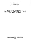 Cover of: Le droit canonique dans la pensée dialectique de Jean Calvin by Patrick Le Gal