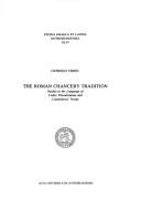 Cover of: The Roman chancery tradition: studies in the language of Codex Theodosianus and Cassiodorus' Variae