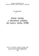 Cover of: Dzieje wiedzy o literaturze polskiej (do końca wieku XVIII) by Jerzy Starnawski