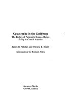 Cover of: Catastrophe in the Caribbean: the failure of America's human rights policy in Central America