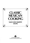 Cover of: Classic Mexican cooking by Sally Stone